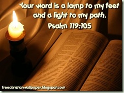 Your word is a lamp to my feet and a light to my path